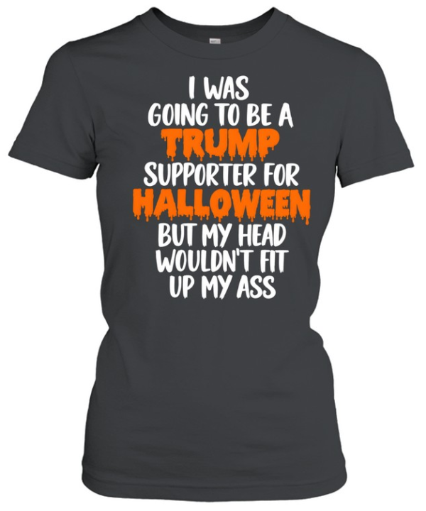 I Was Going To Be A Trump Supporter For Halloween  Classic Women's T-shirt