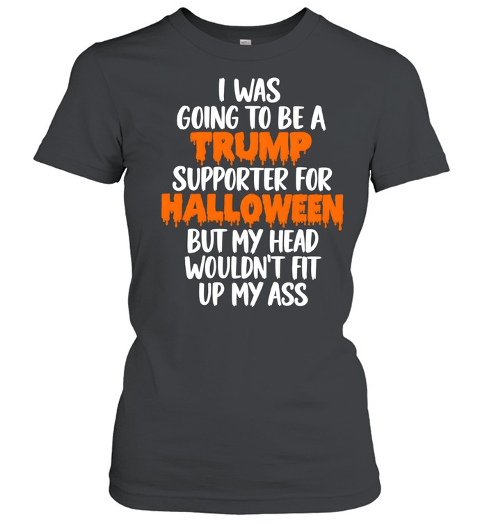 I Was Going To Be A Trump Supporter For Halloween Classic Women's T-shirt