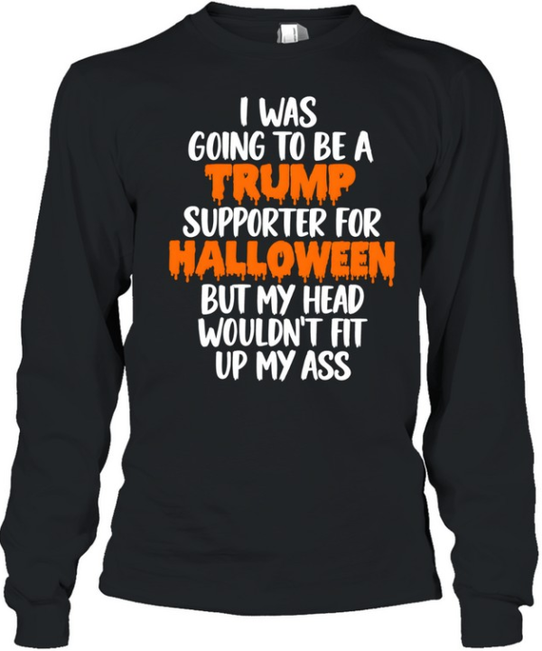 I Was Going To Be A Trump Supporter For Halloween Long Sleeved T-shirt