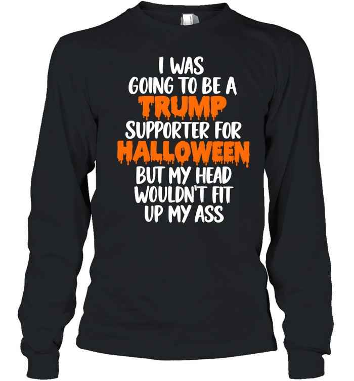 I Was Going To Be A Trump Supporter For Halloween Long Sleeved T-shirt