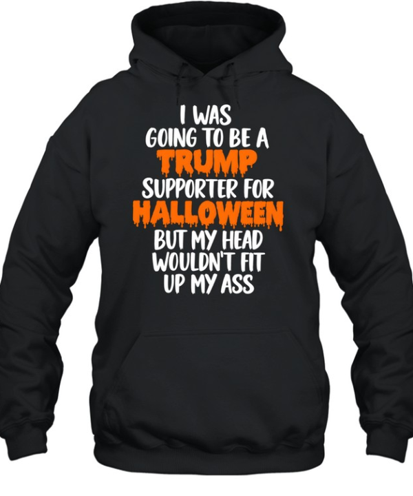I Was Going To Be A Trump Supporter For Halloween Unisex Hoodie