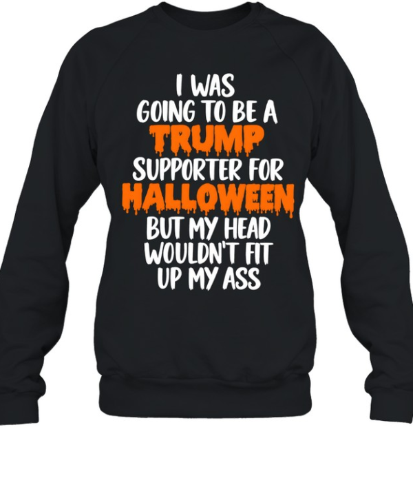 I Was Going To Be A Trump Supporter For Halloween Unisex Sweatshirt