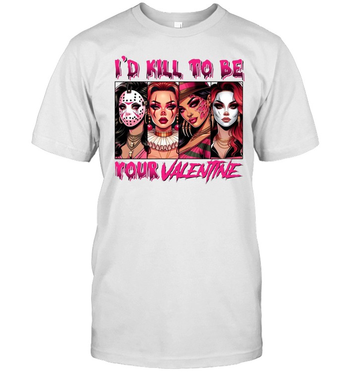 I'd Kill To Be Your Valentine Horror Slasher Girls Squad Graphic Classic Men's T-shirt I'd Kill To Be Your Valentine Horror Slasher Girls Squad Graphic Classic Men's T-shirt