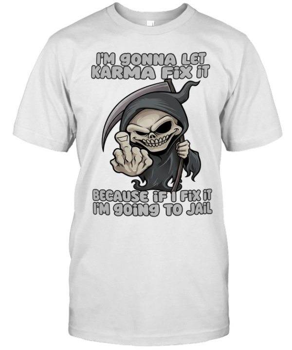 I’m gonna let karma fix it because if I going to jail cartoon grim reaper  Classic Men's T-shirt
