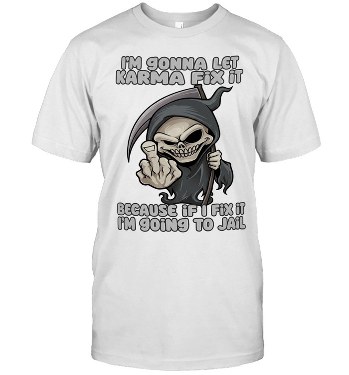 I’m gonna let karma fix it because if I going to jail cartoon grim reaper Classic Men's T-shirt I’m gonna let karma fix it because if I going to jail cartoon grim reaper Classic Men's T-shirt