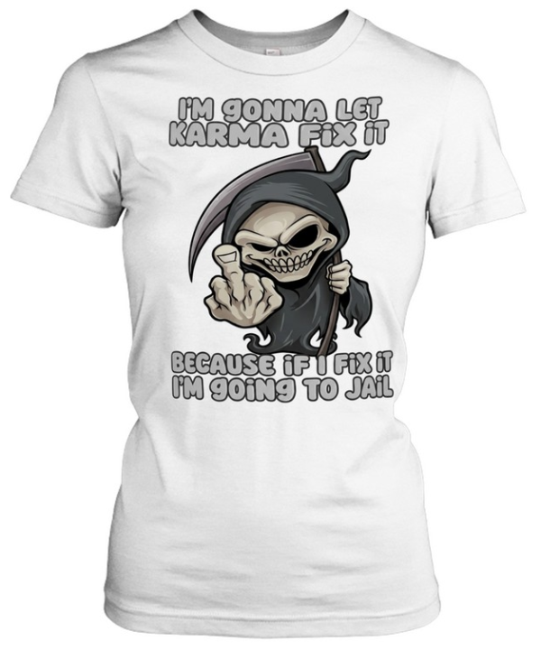 I’m gonna let karma fix it because if I going to jail cartoon grim reaper  Classic Women's T-shirt