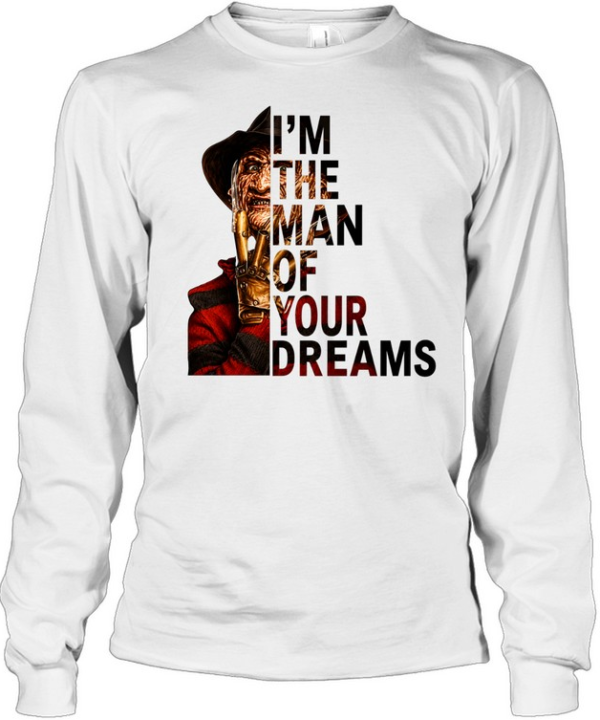 I'm The Man Of Your Dreams Freddy Krueger Slasher Halloween Graphic  Long Sleeved T-shirt