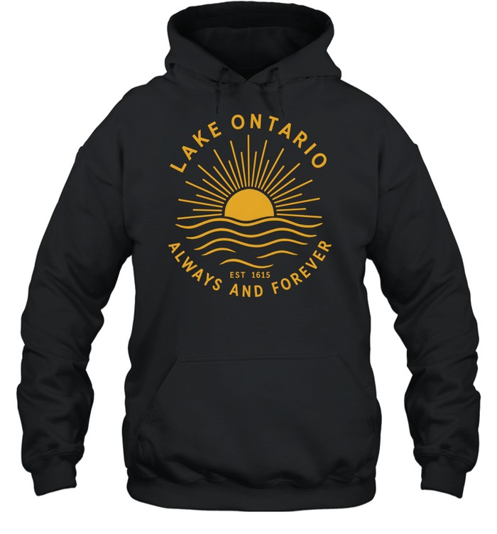 Lake Ontario Always and Forever Unisex Hoodie Lake Ontario Always and Forever Unisex Hoodie