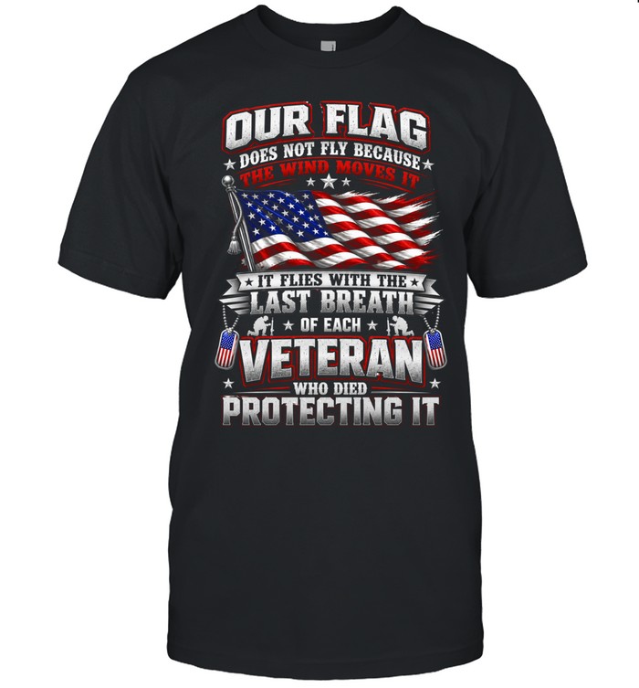 Our Flag Flies With The Last Breath Of Each Veteran Patriotic US Flag Military Classic Men's T-shirt Our Flag Flies With The Last Breath Of Each Veteran Patriotic US Flag Military Classic Men's T-shirt