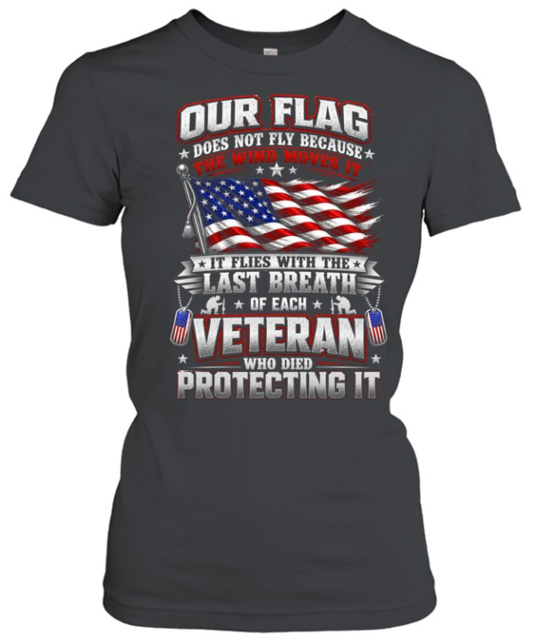 Our Flag Flies With The Last Breath Of Each Veteran Patriotic US Flag Military  Classic Women's T-shirt
