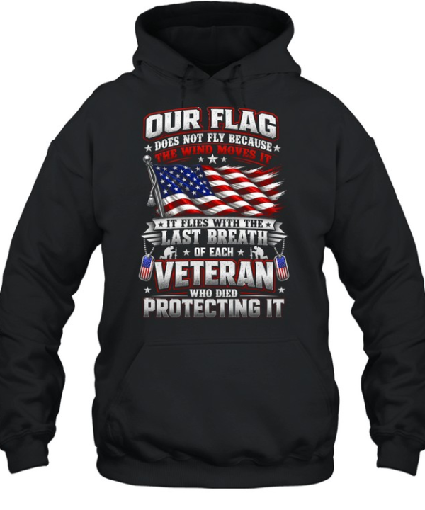 Our Flag Flies With The Last Breath Of Each Veteran Patriotic US Flag Military Unisex Hoodie