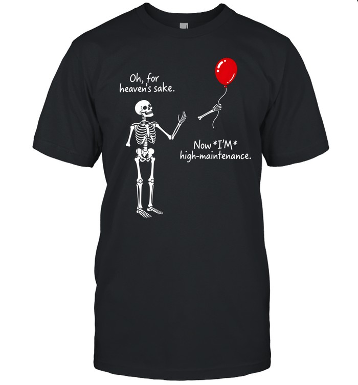 Skeleton Red Balloon Now I'm High Maintenance Funny Halloween Classic Men's T-shirt Skeleton Red Balloon Now I'm High Maintenance Funny Halloween Classic Men's T-shirt