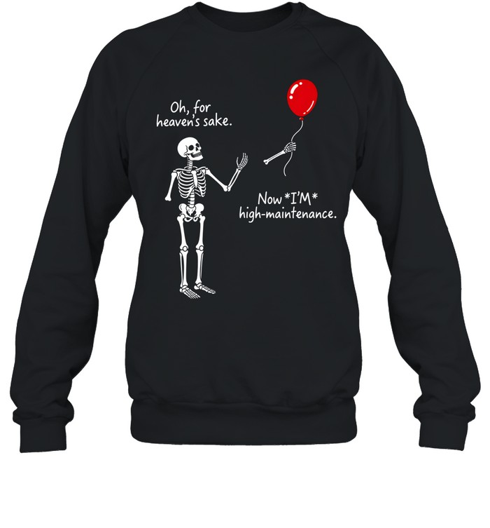Skeleton Red Balloon Now I'm High Maintenance Funny Halloween Unisex Sweatshirt Skeleton Red Balloon Now I'm High Maintenance Funny Halloween Unisex Sweatshirt