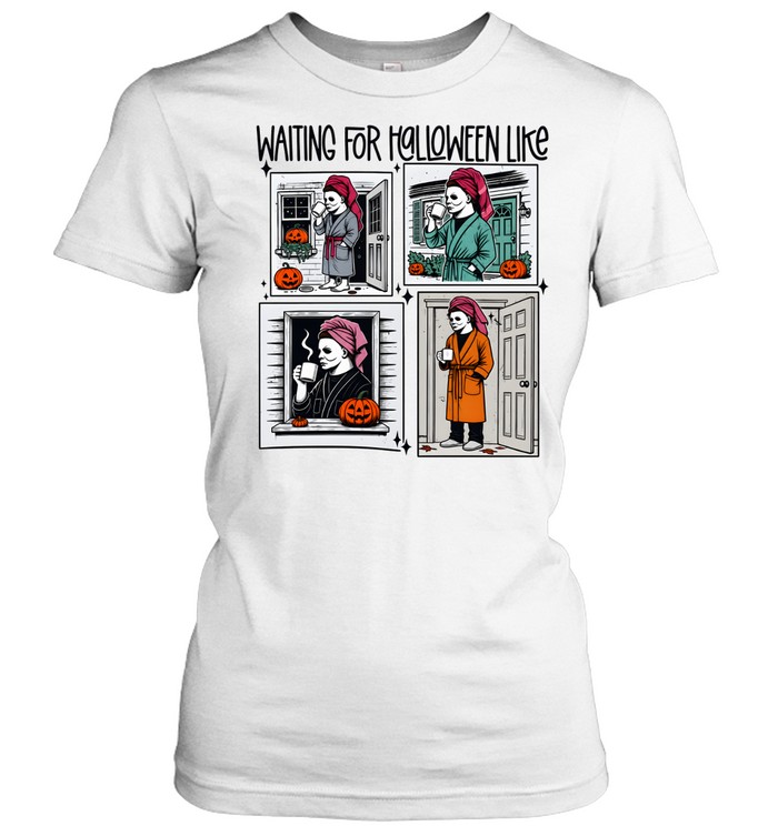 Waiting For Halloween Like Michael Myers Robe Coffee Classic Women's T-shirt