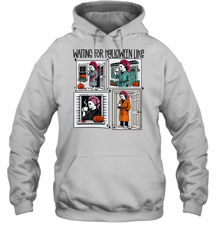 Waiting For Halloween Like Michael Myers Robe Coffee Unisex Hoodie Waiting For Halloween Like Michael Myers Robe Coffee Unisex Hoodie