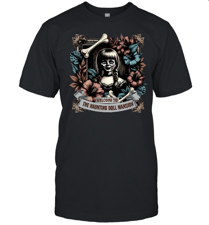 Welcome To The Haunting Doll Mansion Annabelle Horror Graphic T- Classic Men's T-shirt Welcome To The Haunting Doll Mansion Annabelle Horror Graphic T- Classic Men's T-shirt