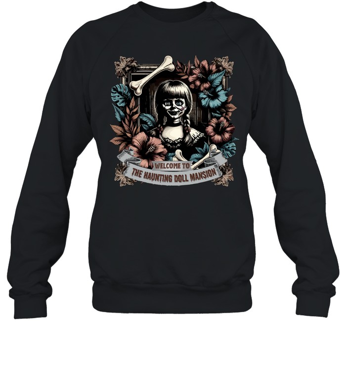 Welcome To The Haunting Doll Mansion Annabelle Horror Graphic T- Unisex Sweatshirt Welcome To The Haunting Doll Mansion Annabelle Horror Graphic T- Unisex Sweatshirt