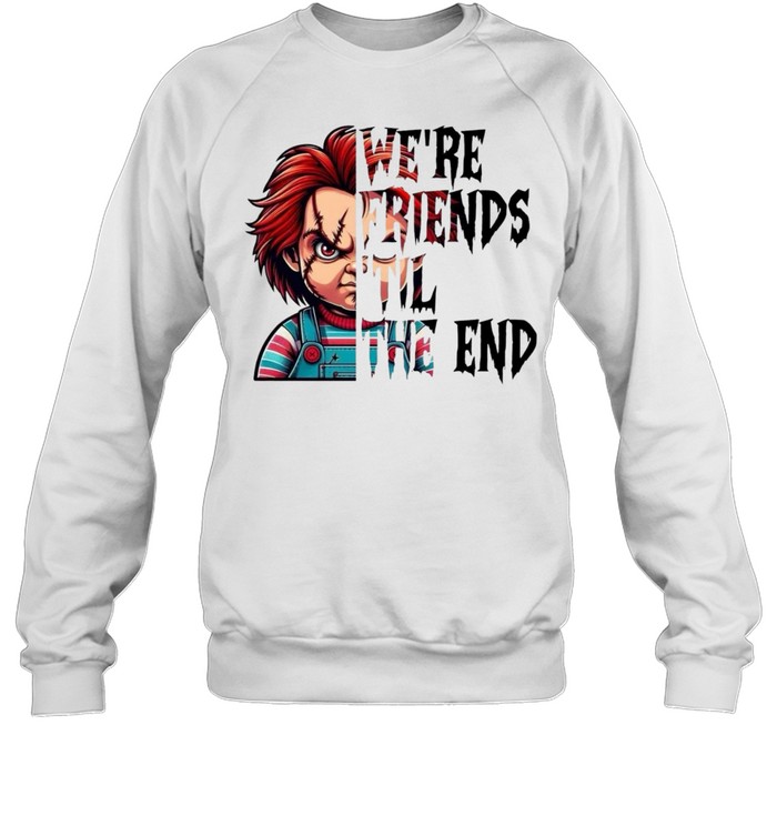 We're Friends 'Til The End Chucky Doll Halloween Horror Graphic Unisex Sweatshirt We're Friends 'Til The End Chucky Doll Halloween Horror Graphic Unisex Sweatshirt