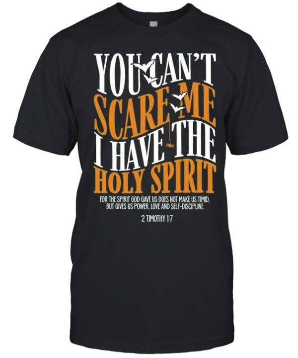 You Can’t Scare Me I Have the Holy Spirit 2 Timothy 1 7  Classic Men's T-shirt