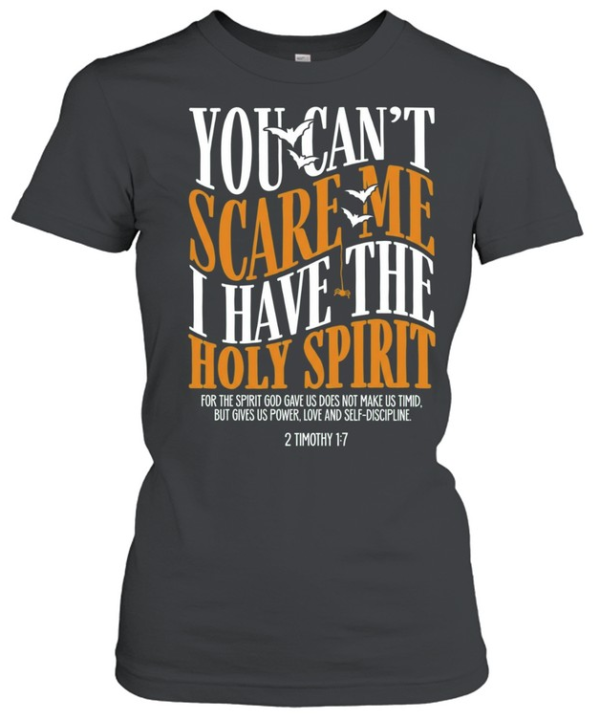 You Can’t Scare Me I Have the Holy Spirit 2 Timothy 1 7  Classic Women's T-shirt