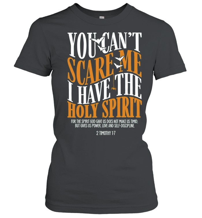 You Can’t Scare Me I Have the Holy Spirit 2 Timothy 1 7 Classic Women's T-shirt