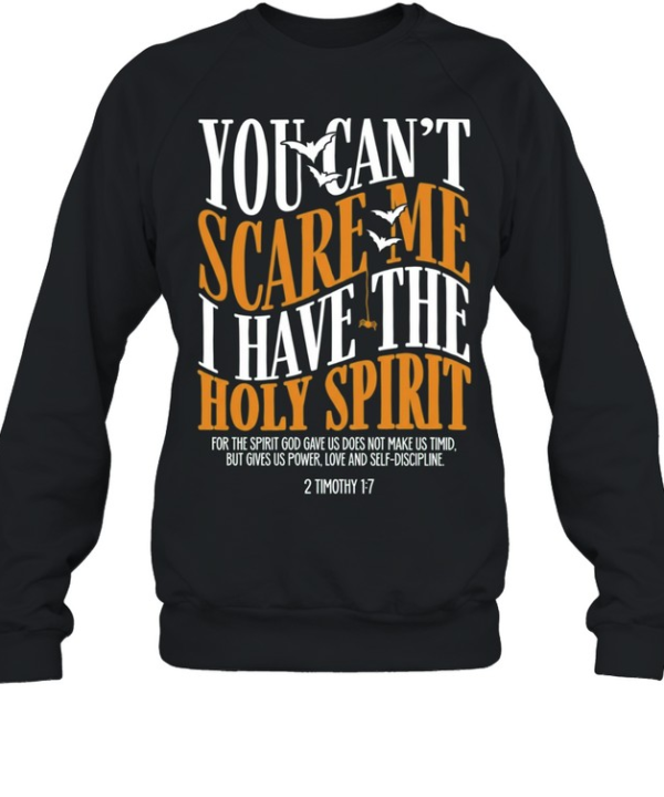 You Can’t Scare Me I Have the Holy Spirit 2 Timothy 1 7 Unisex Sweatshirt