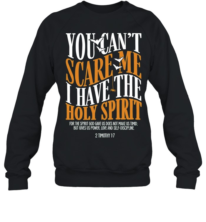 You Can’t Scare Me I Have the Holy Spirit 2 Timothy 1 7 Unisex Sweatshirt You Can’t Scare Me I Have the Holy Spirit 2 Timothy 1 7 Unisex Sweatshirt